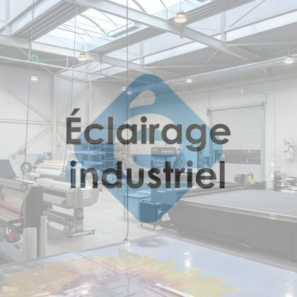 ÉCLAIRAGE INDUSTRIEL