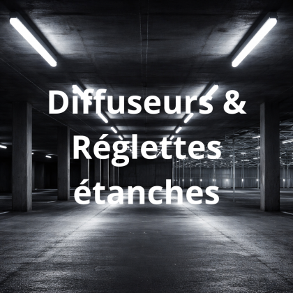 DIFFUSEURS & RÉGLETTES étanches